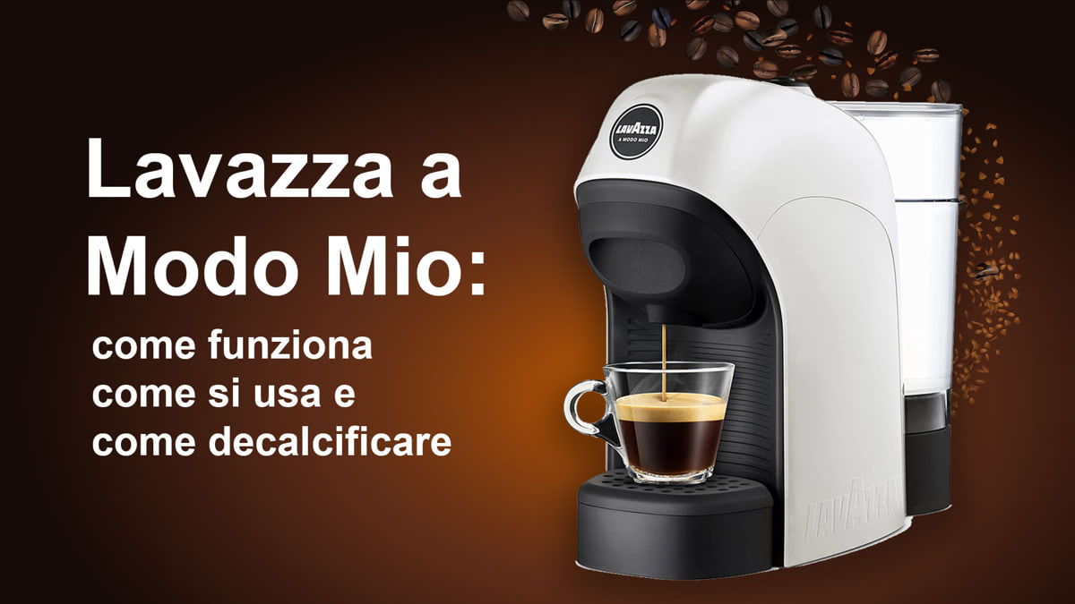 Lavazza a Modo Mio: come funziona, come si usa e come decalcificare
